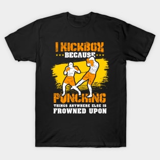 KICKBOXING GIFT: I Kickbox Because Punching Things Anywhere Else T-Shirt